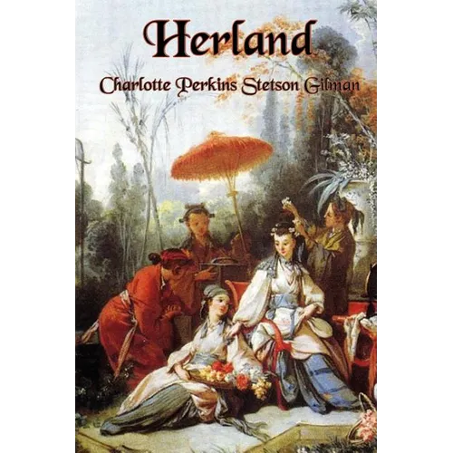 Herland: A Feminist Utopian Novel of Women, Society, and Civilization - Paperback