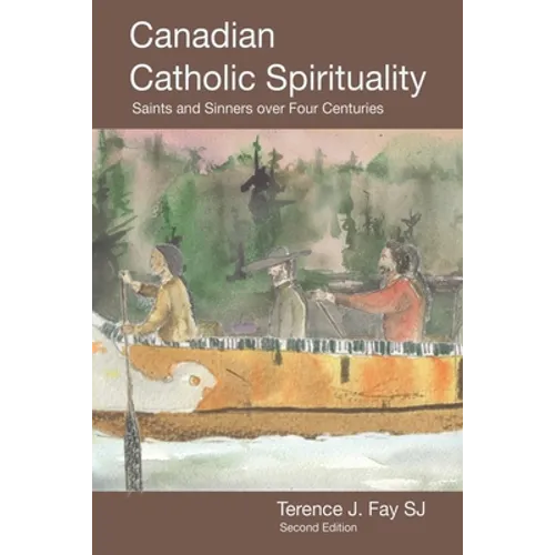 Canadian Catholic Spirituality: Saints and Sinners over Four Centuries - Paperback