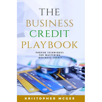 The Business Credit Playbook: Proven Techniques For Mastering Business Credit - Paperback
