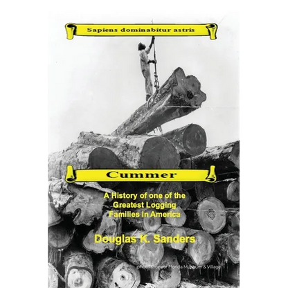 Cummer: A History of one of the Greatest Logging Families in North America - Paperback