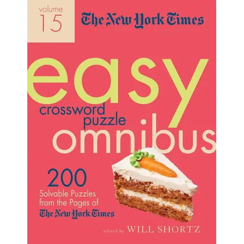 The New York Times Easy Crossword Puzzle Omnibus Volume 15: 200 Solvable Puzzles from the Pages of the New York Times - Paperback