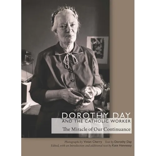 Dorothy Day and the Catholic Worker: The Miracle of Our Continuance - Hardcover