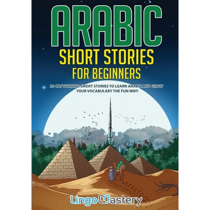 Arabic Short Stories for Beginners: 20 Captivating Short Stories to Learn Arabic & Increase Your Vocabulary the Fun Way! - Paperback