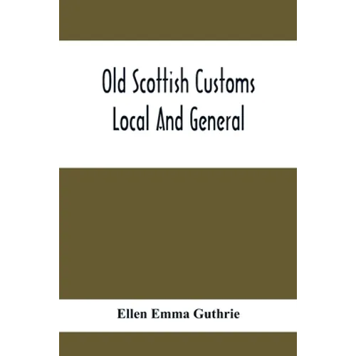 Old Scottish Customs; Local And General - Paperback