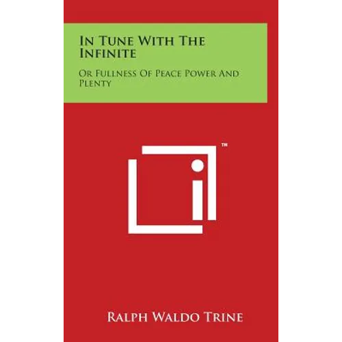 In Tune with the Infinite: Or Fullness of Peace Power and Plenty - Hardcover