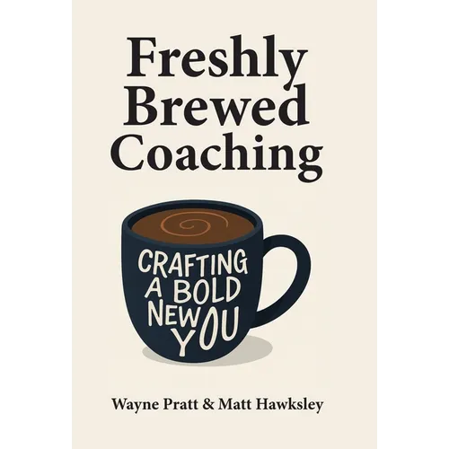 Freshly Brewed Coaching: Crafting a Bold New You - Hardcover