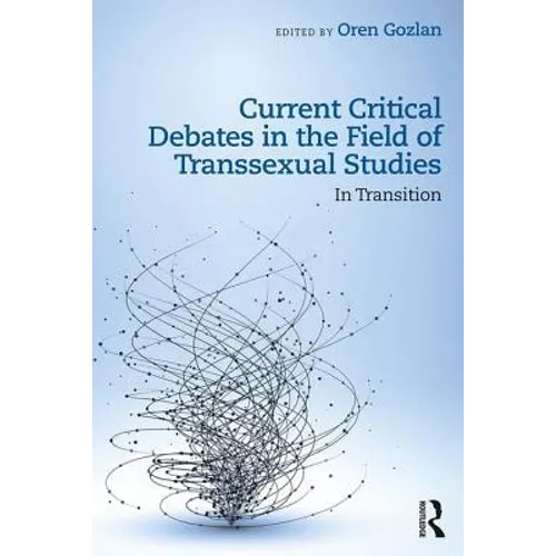 Current Critical Debates in the Field of Transsexual Studies: In Transition - Paperback