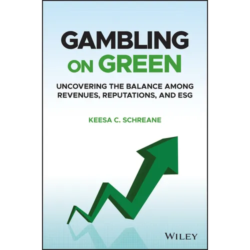 Gambling on Green: Uncovering the Balance Among Revenues, Reputations, and Esg (Environmental, Social, and Governance) - Hardcover