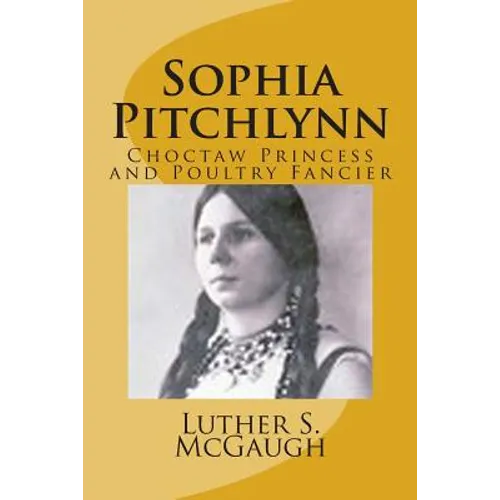 Sophia Pitchlynn: Choctaw Princess and Poultry Fancier - Paperback