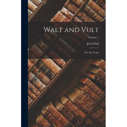 Walt and Vult: Or, the Twins; Volume 1 - Paperback