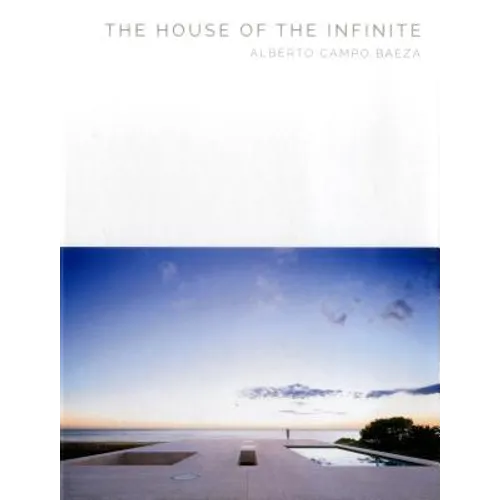 The House of the Infinite: Alberto Campo Baeza - Masterpiece Series - Hardcover
