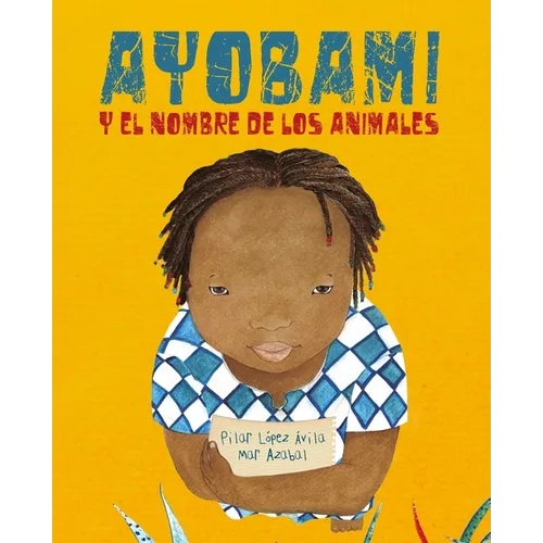 Ayobami Y El Nombre de Los Animales (Ayobami and the Names of the Animals) = Ayobami and the Names of the Animals - Hardcover