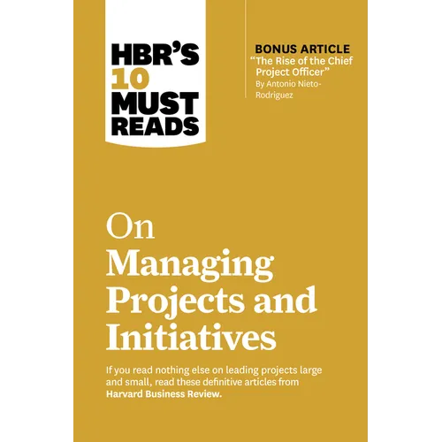 Hbr's 10 Must Reads on Managing Projects and Initiatives (with Bonus Article the Rise of the Chief Project Officer by Antonio Nieto-Rodriguez) - Paperback