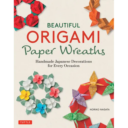 Beautiful Origami Paper Wreaths: Handmade Japanese Decorations for Every Occasion - Paperback