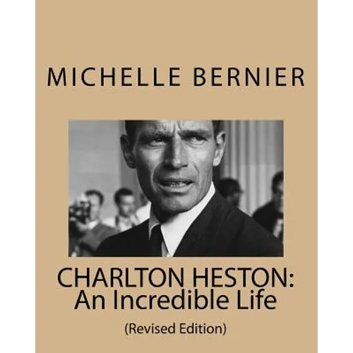 Charlton Heston: An Incredible Life: (Revised Edition) - Paperback