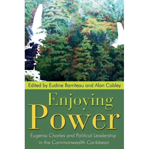 Enjoying Power: Eugenia Charles and Political Leadership in the Commonwealth Caribbean - Paperback