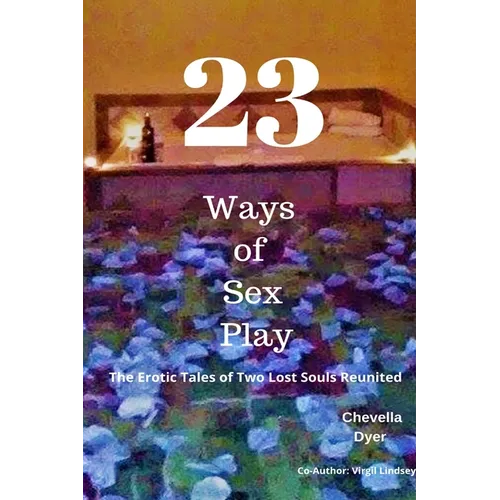 23 Ways to Sex Play - The Erotic Tales of Two Lost Souls Reunited - Paperback