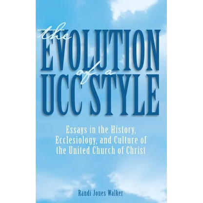 The Evolution of a Ucc Style: Essays in the History, Ecclesiology, and Culture of the United Church of Christ - Paperback