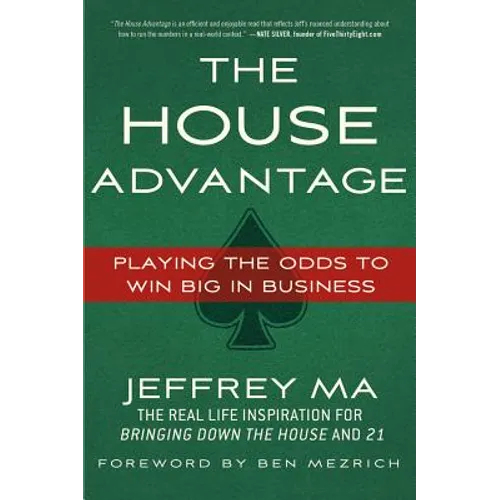 The House Advantage: Playing the Odds to Win Big in Business - Paperback