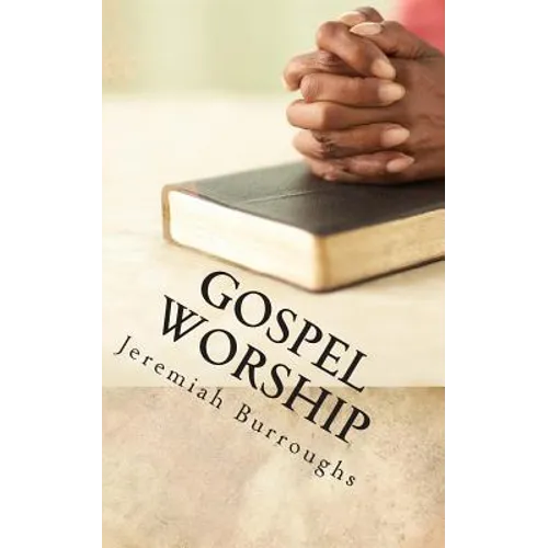 Gospel Worship: The Right Way of Drawing Near to God - Paperback