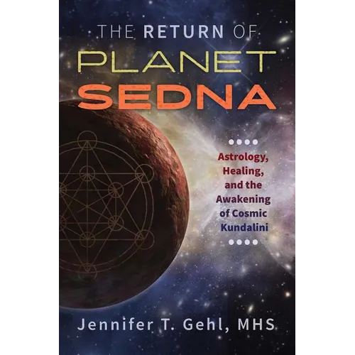 The Return of Planet Sedna: Astrology, Healing, and the Awakening of Cosmic Kundalini - Paperback