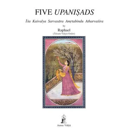 Five Upanisads: Isa Kaivalya Sarvasara Amrtabindu Atharvasira - Paperback