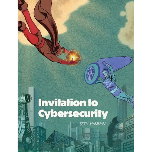 Invitation to Cybersecurity: Cybersecurity for Beginners Easy to Read and Comprehensive Introduction to Cybersecurity Cybersecurity from the Ground Up - Paperback