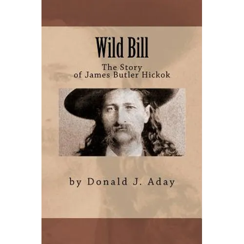 Wild Bill - The Story of James Butler Hickok - Paperback