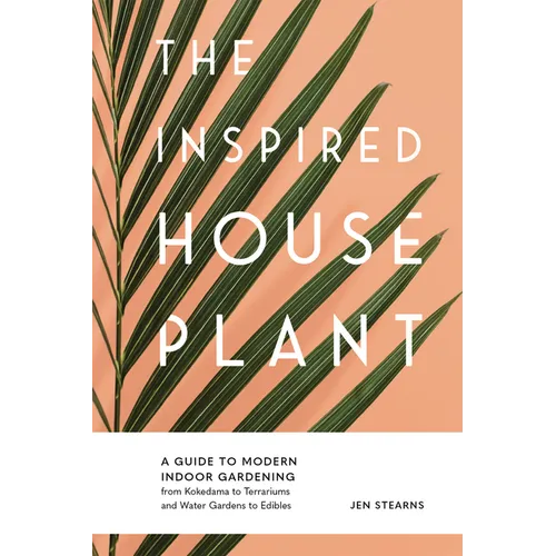 The Inspired Houseplant: A Beginner's Guide to Modern Indoor Gardening - Paperback