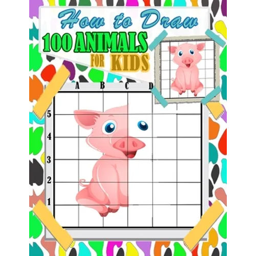 How To Draw Animals For Kids: 100 fun and cute animals drawing and activity book for kids with Copy Grid Method drawing for children, girls -3 Diffi - Paperback