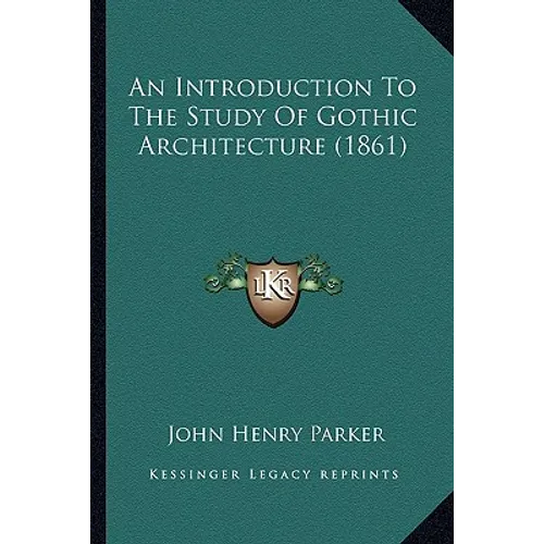 An Introduction To The Study Of Gothic Architecture (1861) - Paperback