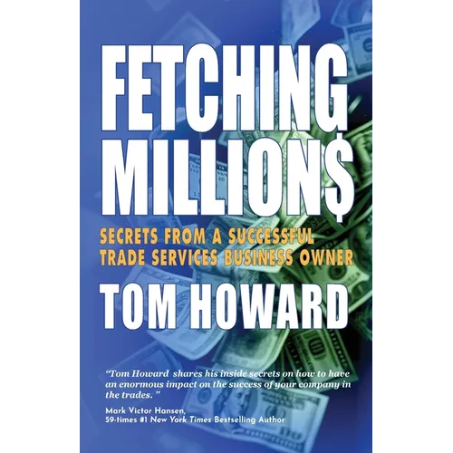Fetching Million$: Secrets from a Successful Trade Services Business Owner - Paperback