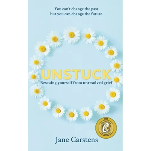 Unstuck: Rescuing yourself from unresolved grief - Paperback