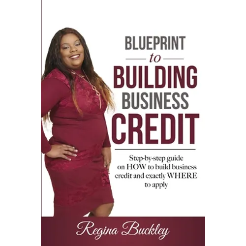 Blueprint to Building Business Credit: Step by step guide on how to build business credit - Paperback