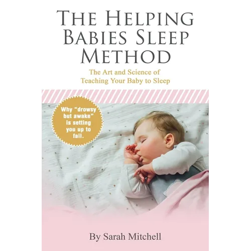 The Helping Babies Sleep Method: The Art and Science of Teaching Your Baby to Sleep - Paperback