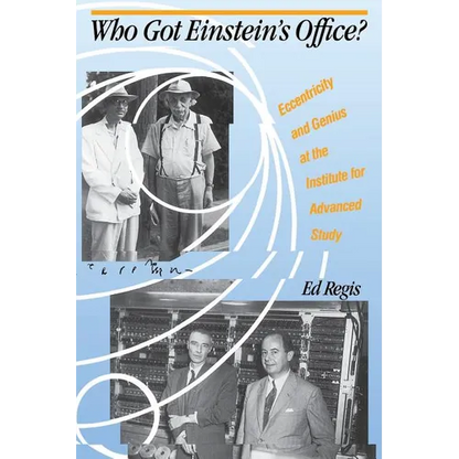 Who Got Einstein's Office?: Eccentricity and Genius at the Institute for Advanced Study - Paperback