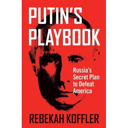 Putin's Playbook: Russia's Secret Plan to Defeat America - Paperback