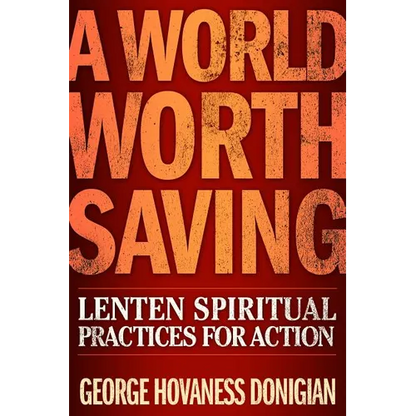 A World Worth Saving: Lenten Spiritual Practices for Action - Paperback