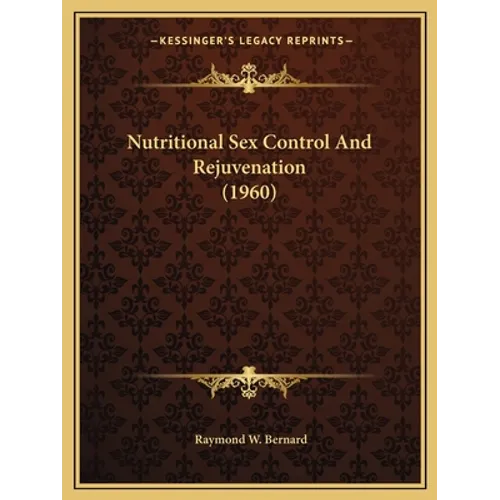 Nutritional Sex Control And Rejuvenation (1960) - Paperback