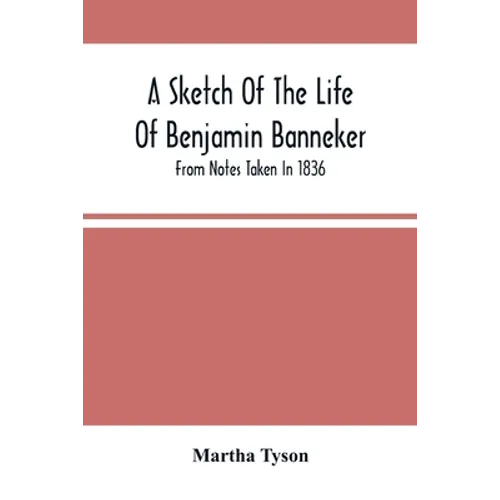 A Sketch Of The Life Of Benjamin Banneker; From Notes Taken In 1836 - Paperback