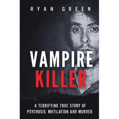Vampire Killer: A Terrifying True Story of Psychosis, Mutilation and Murder - Paperback