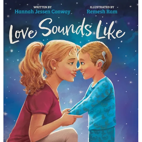 Love Sounds Like: A Children's Bedtime Book About Hearing Loss and the Different Ways Kids Experience Love - Hardcover