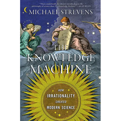 The Knowledge Machine: How Irrationality Created Modern Science - Paperback