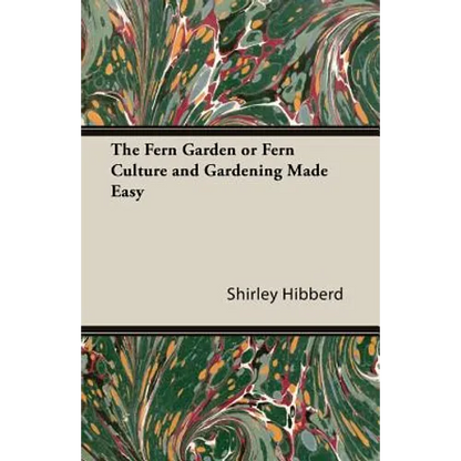 The Fern Garden or Fern Culture and Gardening Made Easy - Paperback