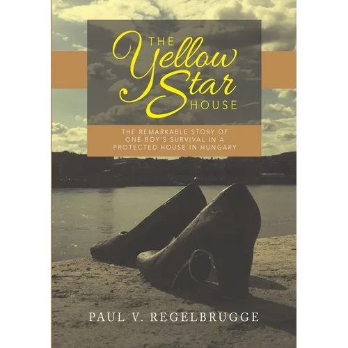 The Yellow Star House: The Remarkable Story of One Boy's Survival in a Protected House in Hungary - Paperback