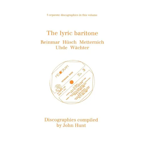 The Lyric Baritone. 5 Discographies. Hans Reinmar, Gerhard Hüsch (Husch), Josef Metternich, Hermann Uhde, Eberhard Wächter (Wachter). [1997]. - Paperback