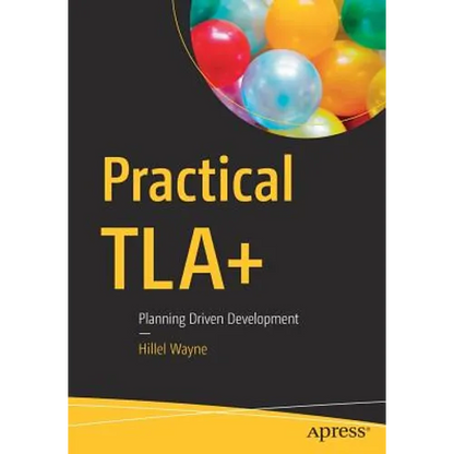 Practical Tla+: Planning Driven Development - Paperback