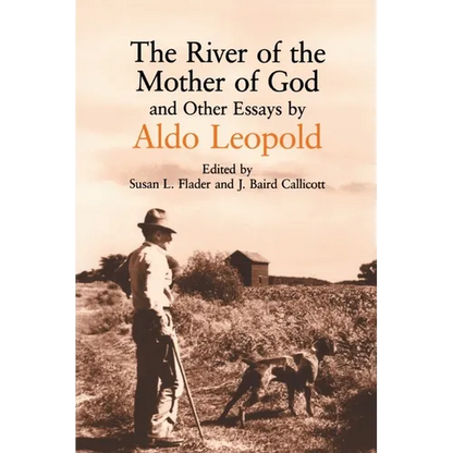River of the Mother of God: And Other Essays by Aldo Leopold - Paperback