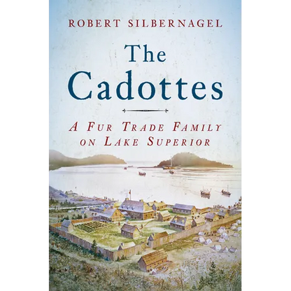 The Cadottes: A Fur Trade Family on Lake Superior - Paperback
