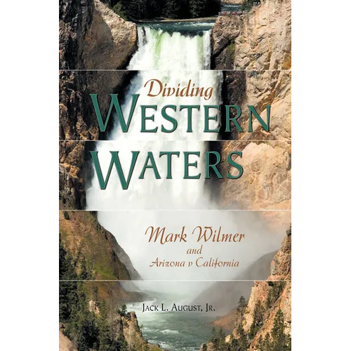 Dividing Western Waters: Mark Wilmer and Arizona V California - Hardcover